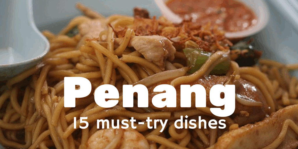 Penang food guide: 15 must-try dishes